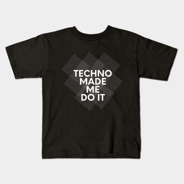 techno made me do it Kids T-Shirt by technolover